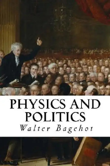 Physics and Politics by Walter Bagehot