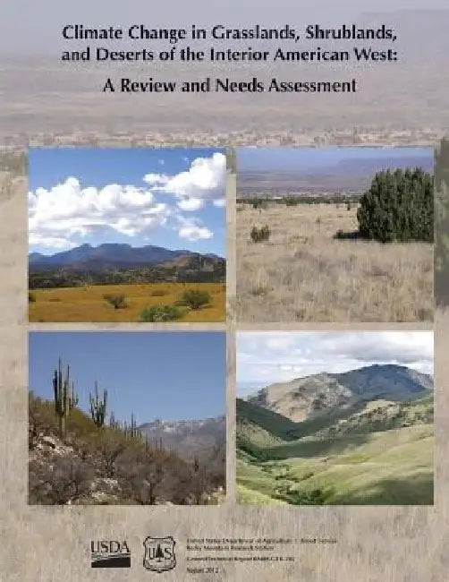 Climate Change in Grasslands, Shrublands, and Deserts of the Interior American West: A Review and Needs Assessessment by U. S. Department of Agriculture