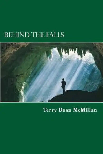 Behind The Falls by Terry Dean McMillan