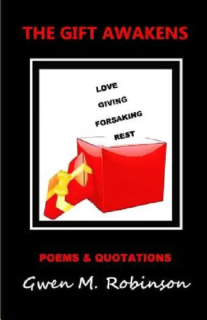 The Gift Awakens: Poems and Quotations by Gwen M. Robinson