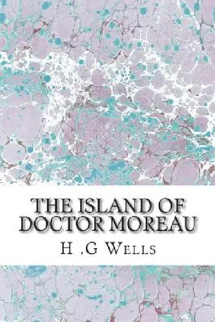The Island of Doctor Moreau: (H.G Wells Classics Collection) by H. G. Wells