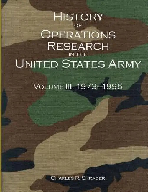 History of Operations Research in the United States Army Volume III: 1973-1995 by Office of the Deputy Under Secretary of