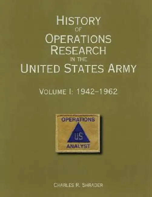 History of Operations Research in the United States Army Volume I: 1942-1962 by Office of the Deputy Under Secretary of