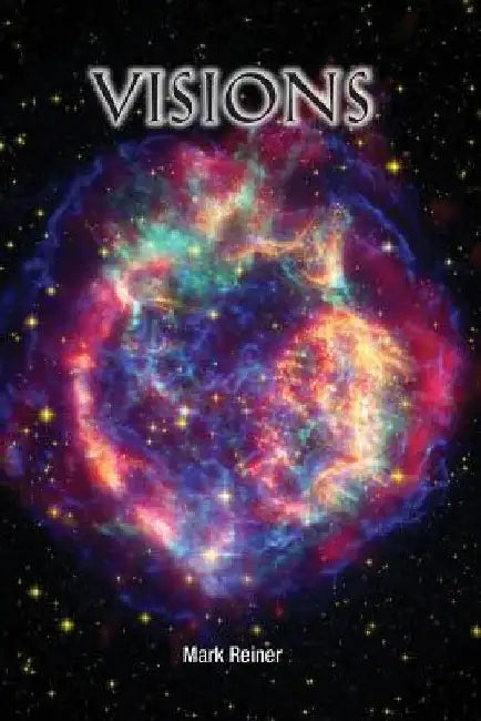 Visions: Metaphysical Experiences by Mark C. Riener