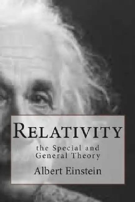 Relativity: the Special and General Theory by Albert Einstein