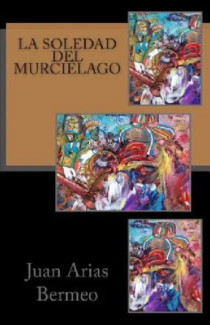 La soledad del murciélago by Arias Bermeo, Juan