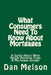 What Consumers Need To Know About Mortgages: A Guide About What Really Happens From A Mortgage Insider by Dan Melson