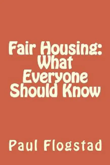 Fair Housing: What Everyone Should Know by Paul Flogstad