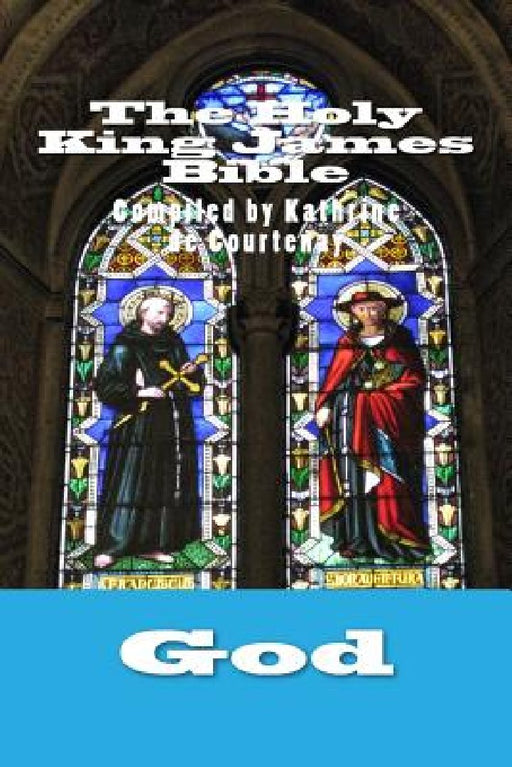 The Holy King James Bible by Kathrine De Courtenay