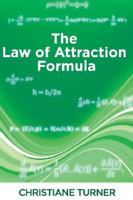 The Law of Attraction Formula by Christiane Turner