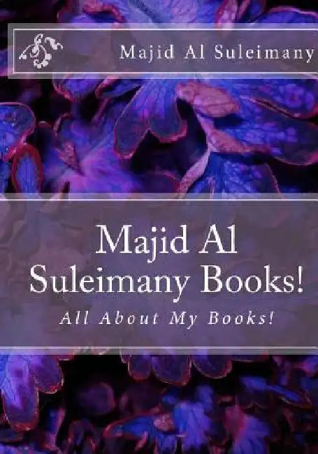 Majid Al Suleimany Books!: All About My Books! by Majid Al Suleimany Mba