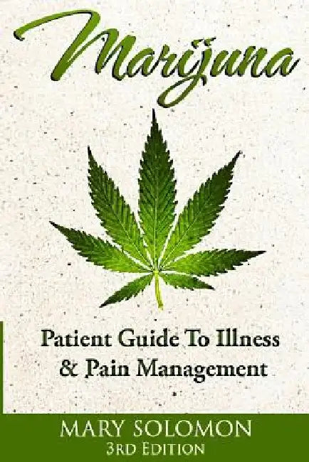 Marijuana: Guide To Illness And Pain Management by Mary Solomon