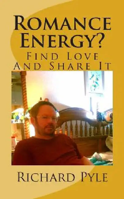 Romance Energy?: Find Love And Share It by Richard Dean Pyle