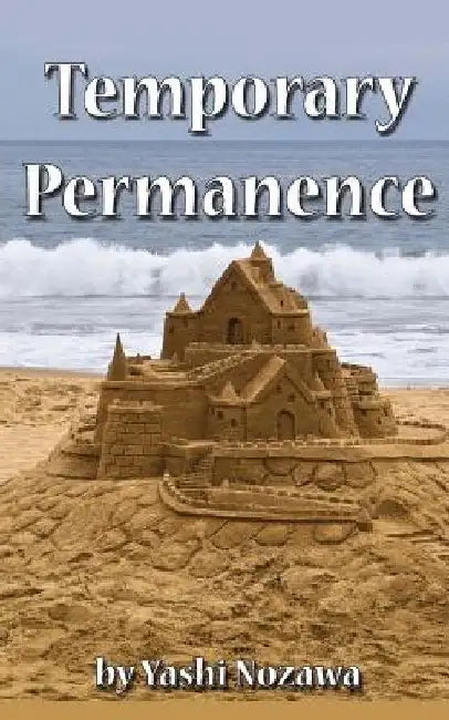 Temporary Permanence: My Life in America: Based on Experiences of a Retired Japanese Engineer by Yashi Nozawa