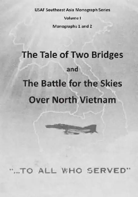 The Tale of Two Bridges and The Battle for the Skies Over North Vietnam by U. S. Air Force