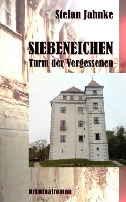 Siebeneichen: Turm der Vergessenen by Jahnke, Stefan