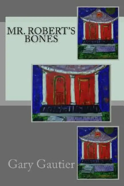 Mr. Robert's Bones by Gary Gautier