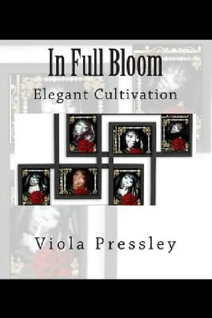In Full Bloom: Elegant Cultivation by Viola Pressley