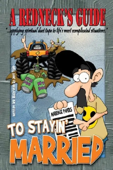 A Redneck's Guide To Stayin' Married by Jeff Todd
