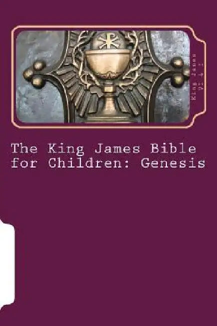 The King James Bible for Children: Genesis by King James VI &. I.