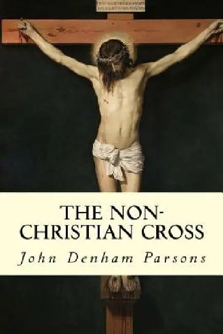 The Non-Christian Cross by John Denham Parsons