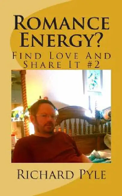 Romance Energy?: Find Love And Share It # 2 by Richard Dean Pyle