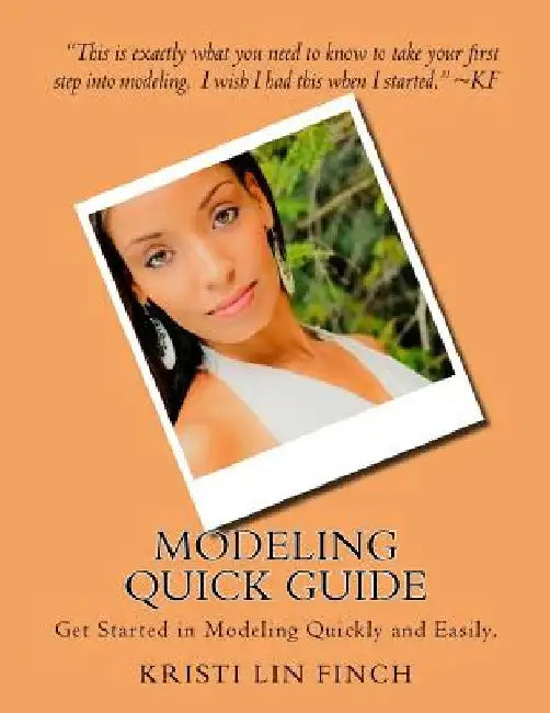 Modeling Quick Guide: Get Started in Modeling Quickly and Easily. by Kristi Lin Finch