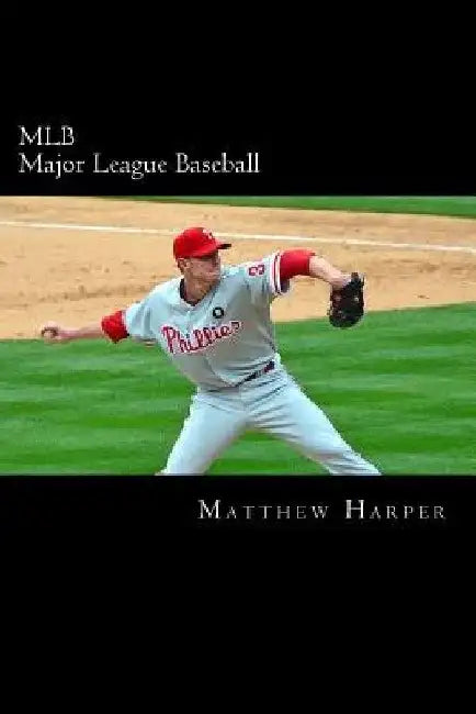 MLB (Major League Baseball): Amazing Facts, Awesome Trivia, Cool Pictures & Fun Quiz for Kids - The BEST Book Strategy That Helps Guide Children to by Matthew Harper