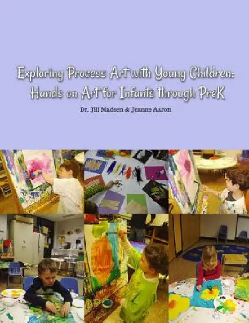 Exploring Process Art with Young Children: Hands on art for infants through PreK by Jeanne Aaron