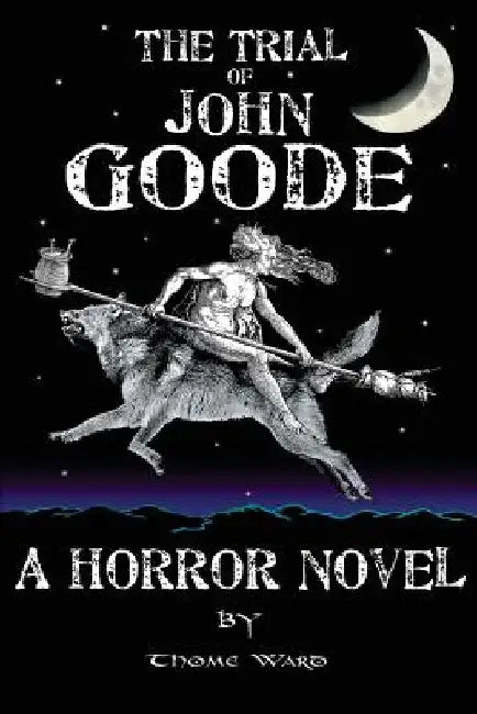 The Trial of John Goode by Thome Ward
