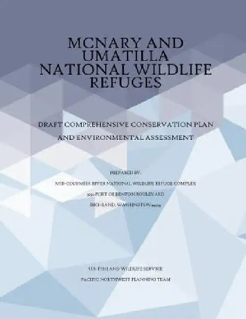 McNary and Umatilla National Wildlife Refuges Draft Comprehensive Conservation Plan and Environmental Assessment by U S Fish & Wildlife Service