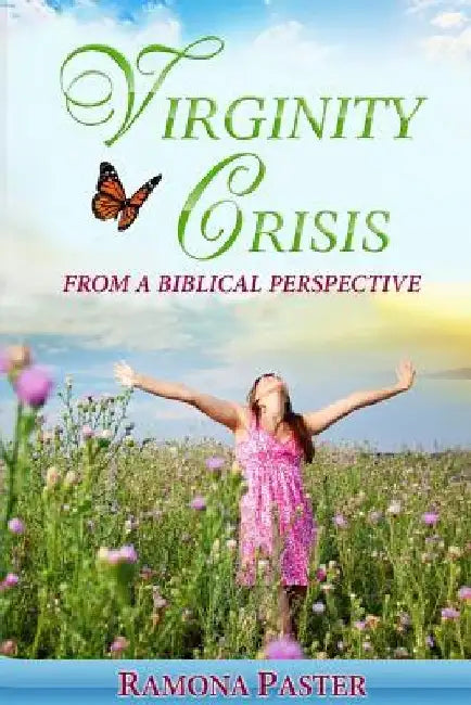 Virginity Crisis: from a biblical perspective by Ramona Paster