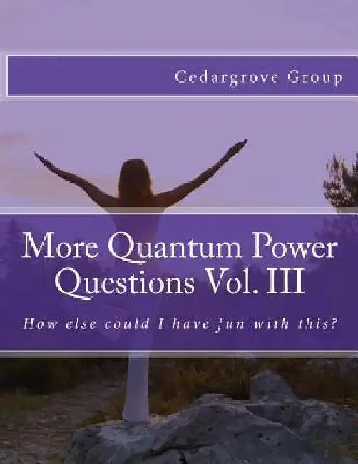 More Quantum Power Questions Vol. III by Cedargrove Mastermind Group
