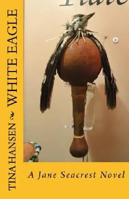White Eagle: A Jane Seacrest Novel by Tina Hansen