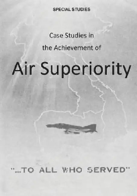Case Studies in the Achievement of Air Superiority by U. S. Air Force