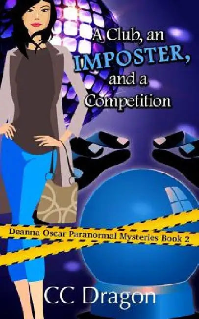 A Club, An Imposter, And A Competition: A Deanna Oscar Paranormal Mystery by CC Dragon