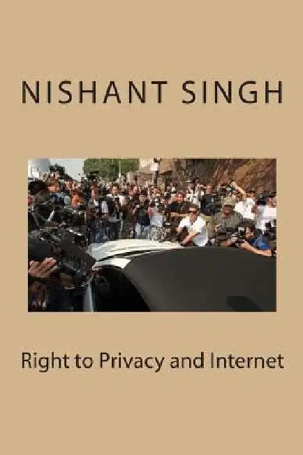 Right to Privacy and Internet by Nishant Singh