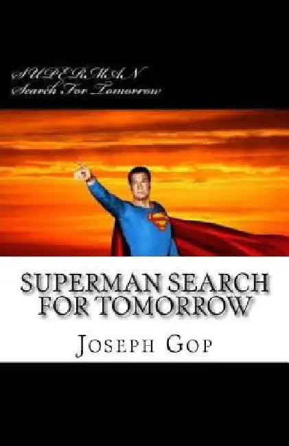 SUPERMAN Search For Tomorrow: Superman Search For Tomorrow by Jerry Siegel