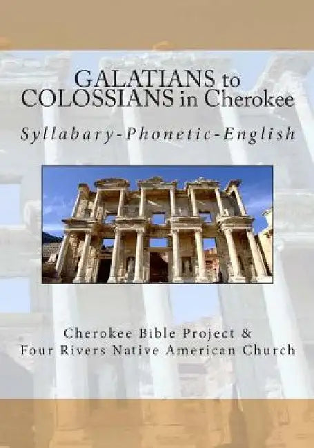 Galatians to Colossians in Cherokee: Syllabary-Phonetic-English by Brian Wilkes