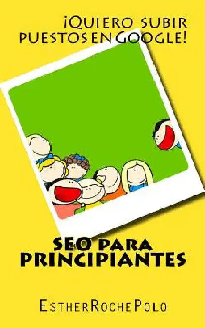 SEO para Principiantes: La Guía más Clara y Fácil que hayas leído jamás by Roche Polo, Esther