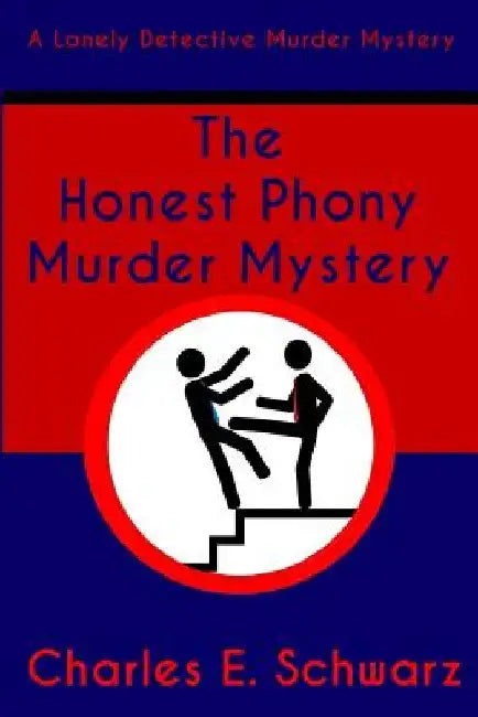 The Honest Phony Murder Mystery: A Lonely Detective Murder Mystery by Charles E. Schwarz