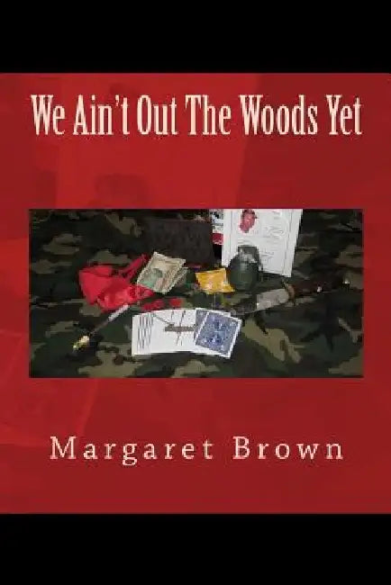 We Ain't Out The Woods Yet by Margaret Brown
