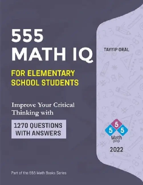 555 math IQ for elementary school students: mathematic intelligence questions by Tayyip Oral