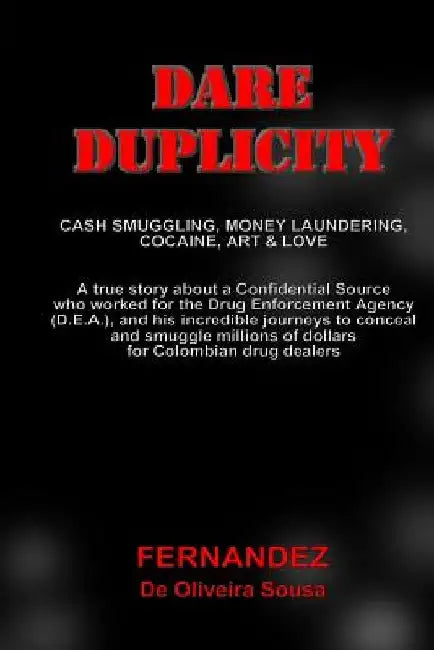 Dare Duplicity: Cash Smuggling, Money Laundering, Cocaine, Art & Love by Fernandez de Oliveira Sousa