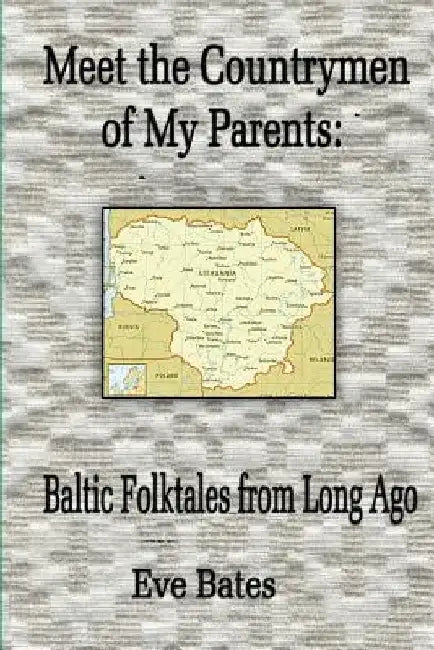 Meet the Countrymen of My Parents: : Baltic Folktales from Long Ago by Eve Bates