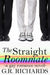 The Straight Roommate: A Gay Romance Novel by G. R. Richards