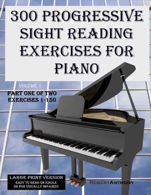 300 Progressive Sight Reading Exercises for Piano Large Print Version: Part One of Two, Exercises 1 by Anthony, Robert