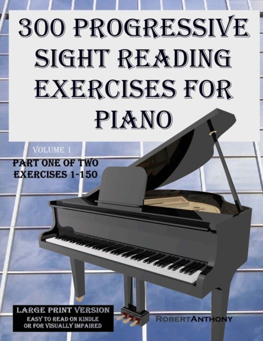 300 Progressive Sight Reading Exercises for Piano Large Print Version: Part One of Two, Exercises 1 by Anthony, Robert