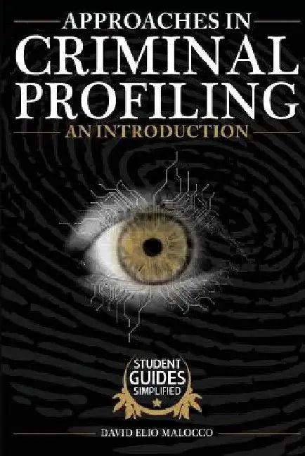 Approaches in Criminal Profiling: An Introduction by David Elio Malocco