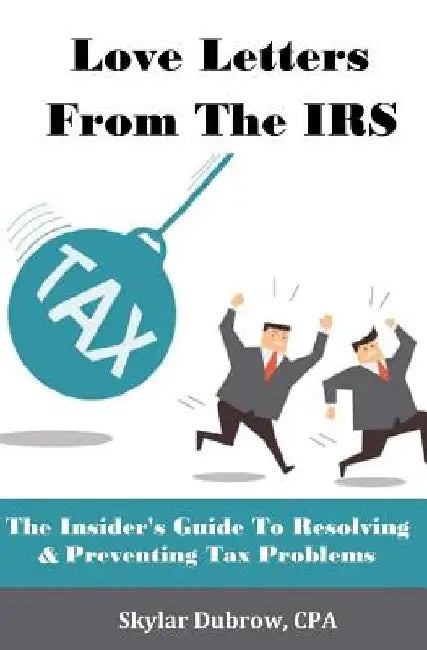 Love Letters from the IRS: The Insider by Skylar Dubrow Cpa